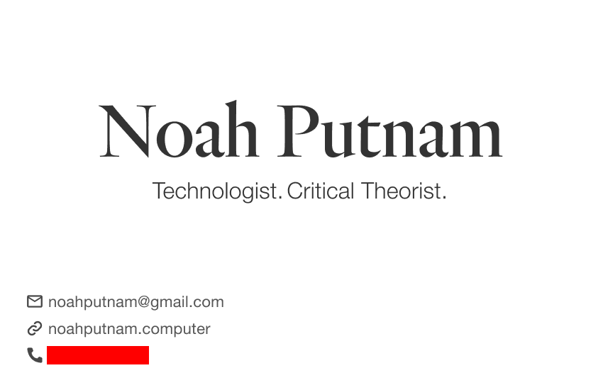 Noah Putnam | Technologist. Critical Theorist. | email: noahputnam@gmail.com